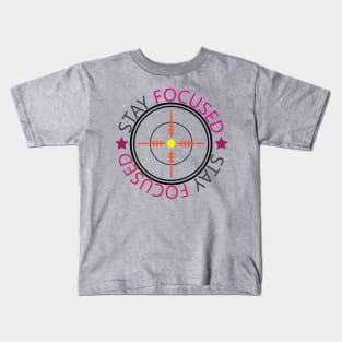 Stay Focused. Inspirational Quote! Focus Kids T-Shirt